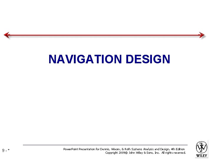 NAVIGATION DESIGN 9 -* Power. Point Presentation for Dennis, Wixom, & Roth Systems Analysis