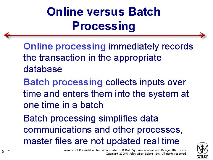 Online versus Batch Processing • Online processing immediately records the transaction in the appropriate