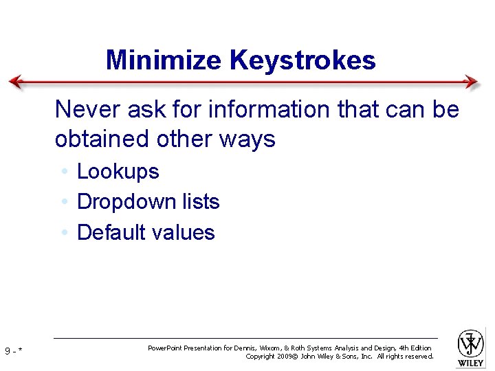 Minimize Keystrokes • Never ask for information that can be obtained other ways •