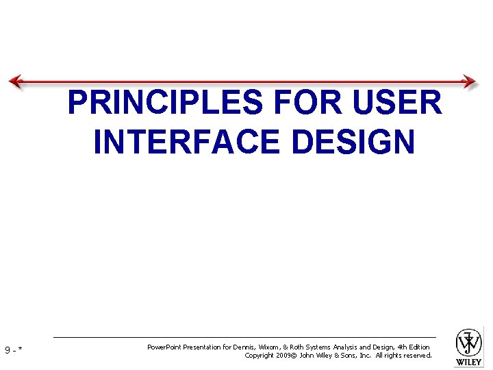 PRINCIPLES FOR USER INTERFACE DESIGN 9 -* Power. Point Presentation for Dennis, Wixom, &