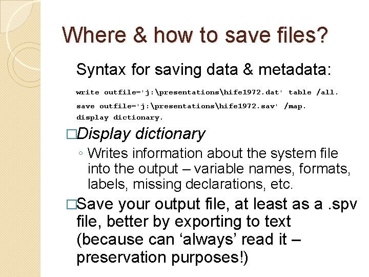 Where & how to save files? Syntax for saving data & metadata: write outfile='j: