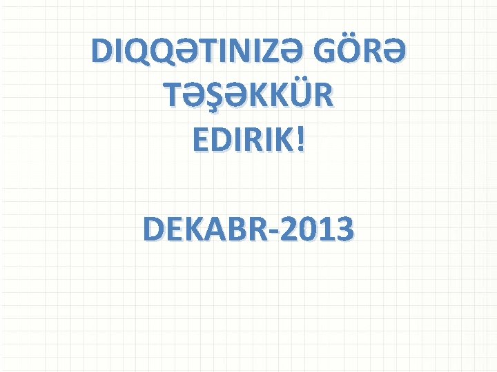 DIQQƏTINIZƏ GÖRƏ TƏŞƏKKÜR EDIRIK! DEKABR-2013 