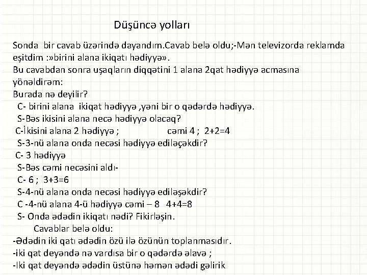 Düşüncə yolları Sonda bir cavab üzərində dayandım. Cavab belə oldu; -Mən televizorda reklamda eşitdim