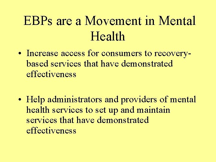 EBPs are a Movement in Mental Health • Increase access for consumers to recoverybased