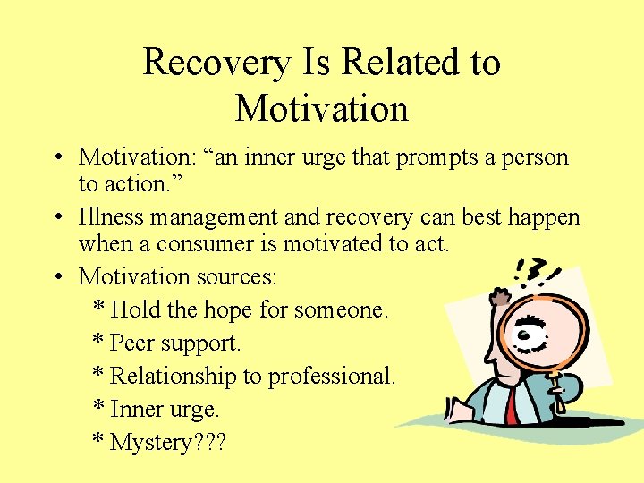 Recovery Is Related to Motivation • Motivation: “an inner urge that prompts a person