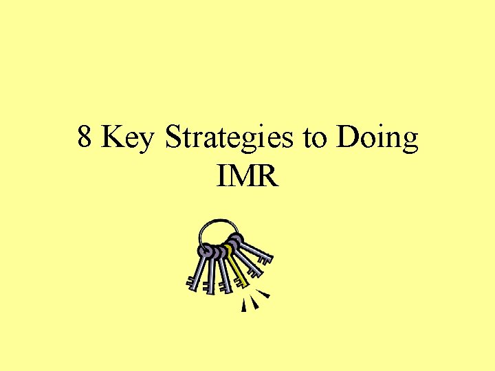 8 Key Strategies to Doing IMR 