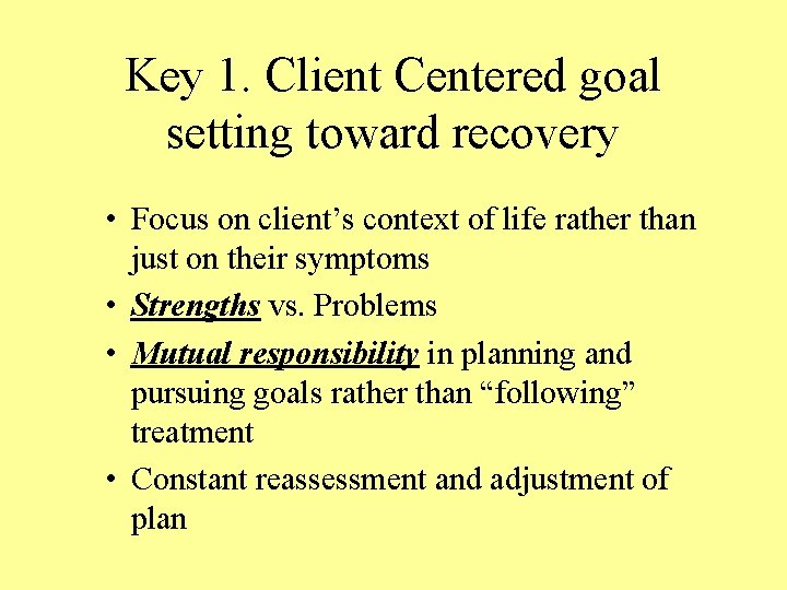 Key 1. Client Centered goal setting toward recovery • Focus on client’s context of