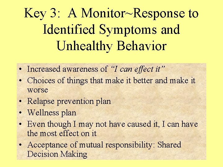 Key 3: A Monitor~Response to Identified Symptoms and Unhealthy Behavior • Increased awareness of