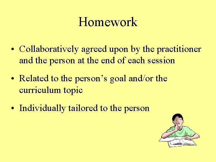 Homework • Collaboratively agreed upon by the practitioner and the person at the end