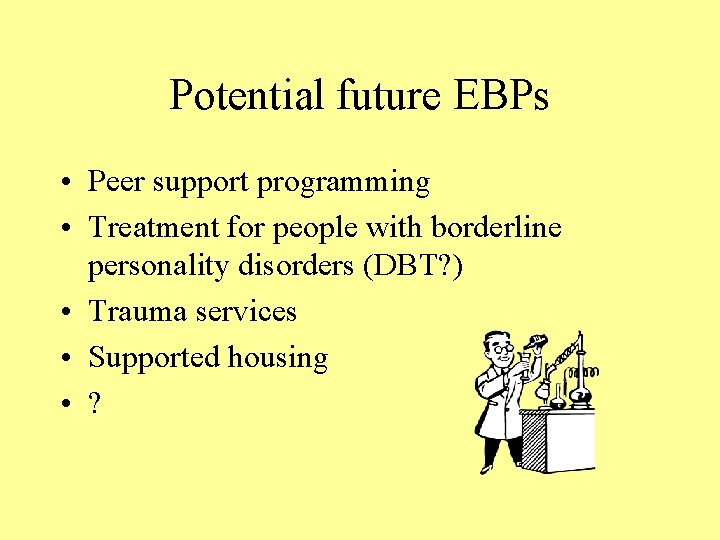 Potential future EBPs • Peer support programming • Treatment for people with borderline personality