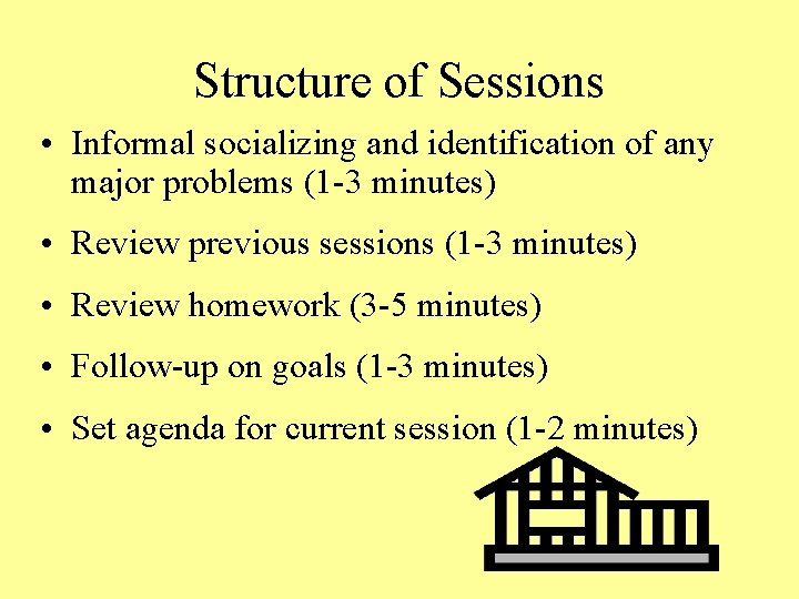 Structure of Sessions • Informal socializing and identification of any major problems (1 -3