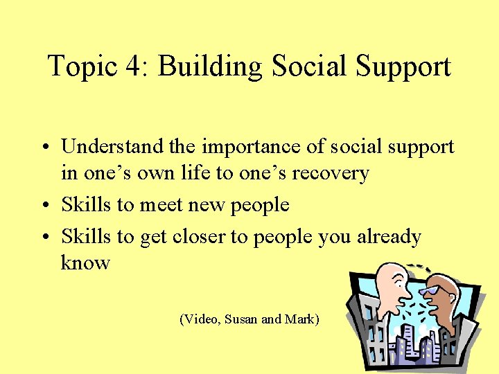 Topic 4: Building Social Support • Understand the importance of social support in one’s