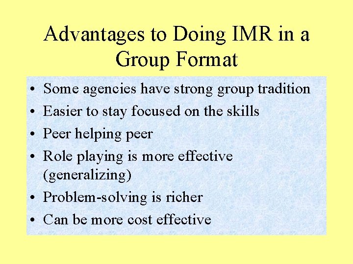 Advantages to Doing IMR in a Group Format • • Some agencies have strong