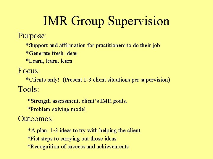 IMR Group Supervision Purpose: *Support and affirmation for practitioners to do their job *Generate