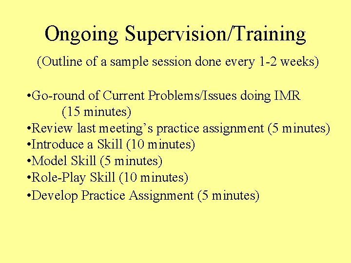 Ongoing Supervision/Training (Outline of a sample session done every 1 -2 weeks) • Go-round