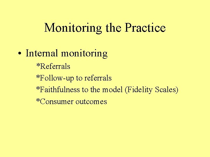 Monitoring the Practice • Internal monitoring *Referrals *Follow-up to referrals *Faithfulness to the model