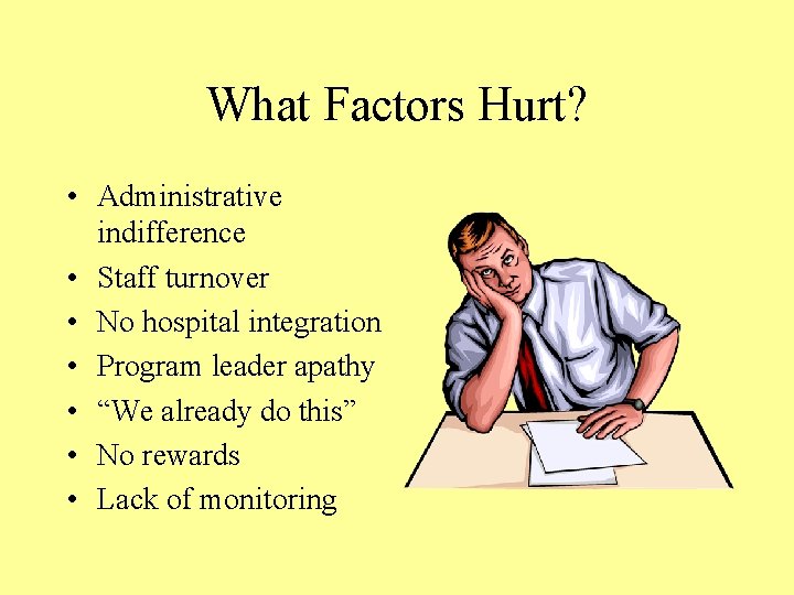 What Factors Hurt? • Administrative indifference • Staff turnover • No hospital integration •