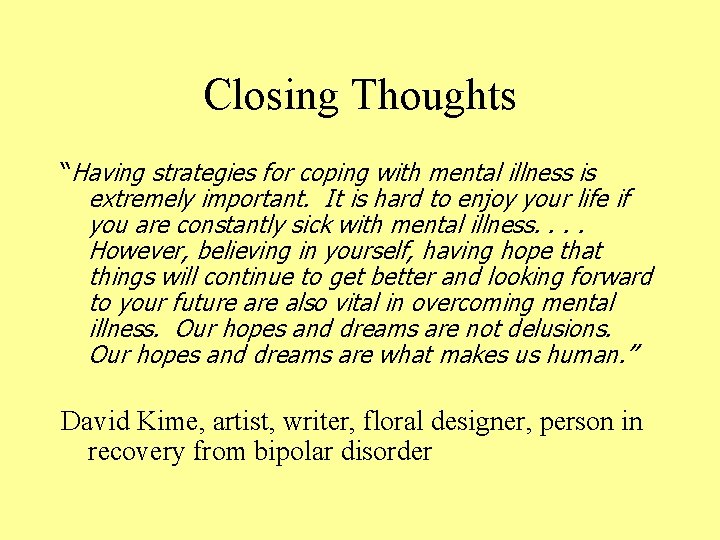 Closing Thoughts “Having strategies for coping with mental illness is extremely important. It is