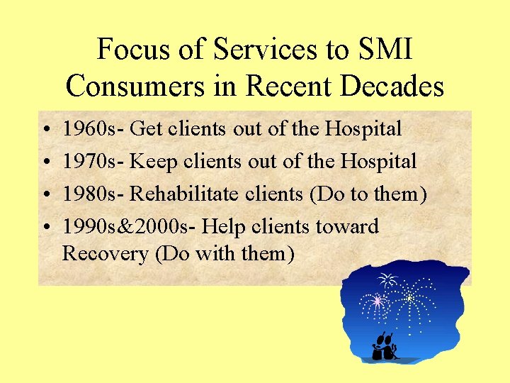 Focus of Services to SMI Consumers in Recent Decades • • 1960 s- Get