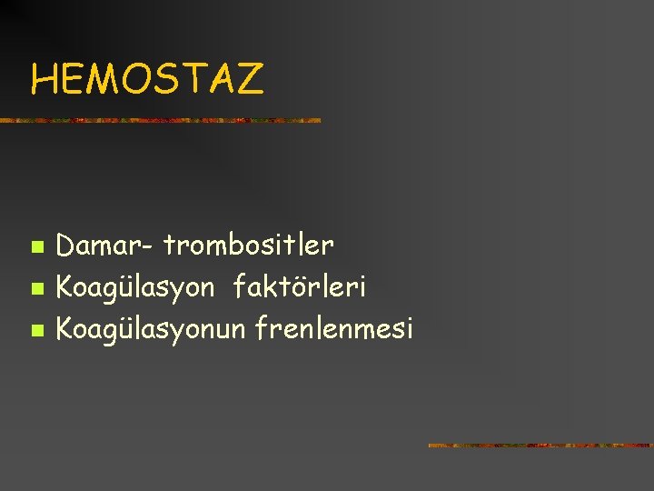 HEMOSTAZ n n n Damar- trombositler Koagülasyon faktörleri Koagülasyonun frenlenmesi 