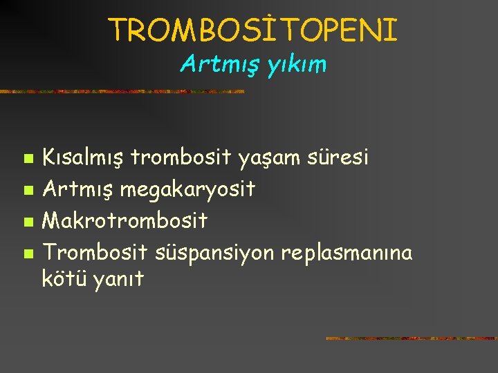 TROMBOSİTOPENI Artmış yıkım n n Kısalmış trombosit yaşam süresi Artmış megakaryosit Makrotrombosit Trombosit süspansiyon