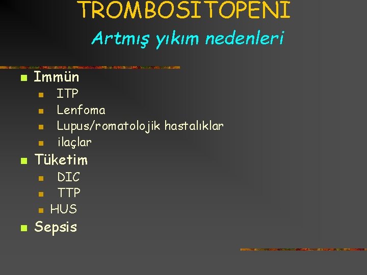 TROMBOSİTOPENI Artmış yıkım nedenleri n Immün n n Tüketim n n ITP Lenfoma Lupus/romatolojik