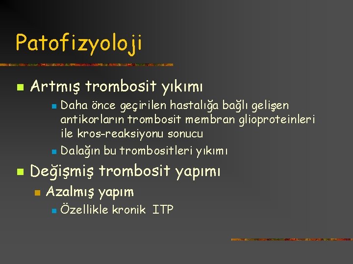 Patofizyoloji n Artmış trombosit yıkımı Daha önce geçirilen hastalığa bağlı gelişen antikorların trombosit membran