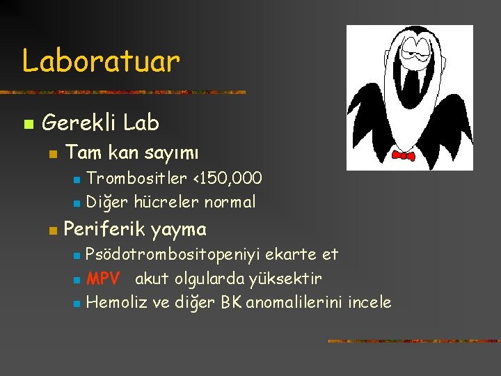 Laboratuar n Gerekli Lab n Tam kan sayımı Trombositler <150, 000 n Diğer hücreler