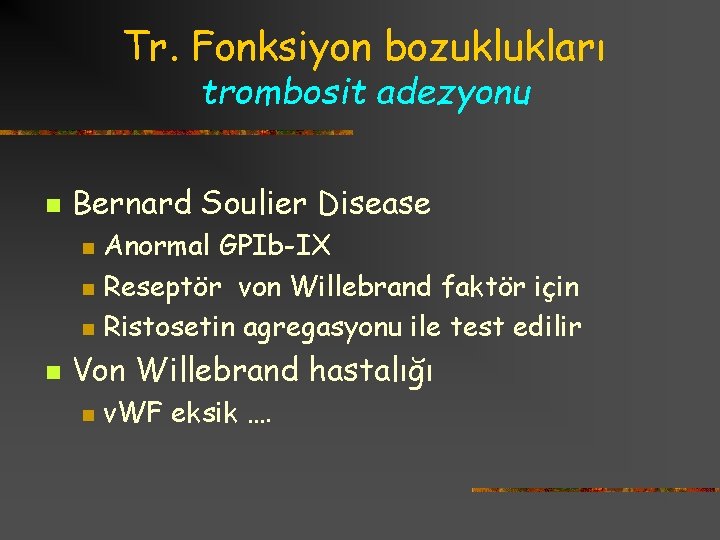 Tr. Fonksiyon bozuklukları trombosit adezyonu n Bernard Soulier Disease n n Anormal GPIb-IX Reseptör