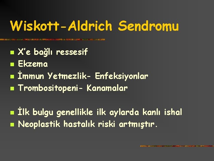 Wiskott-Aldrich Sendromu n n n X’e bağlı ressesif Ekzema İmmun Yetmezlik- Enfeksiyonlar Trombositopeni- Kanamalar