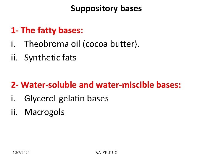 Suppository bases 1 - The fatty bases: i. Theobroma oil (cocoa butter). ii. Synthetic