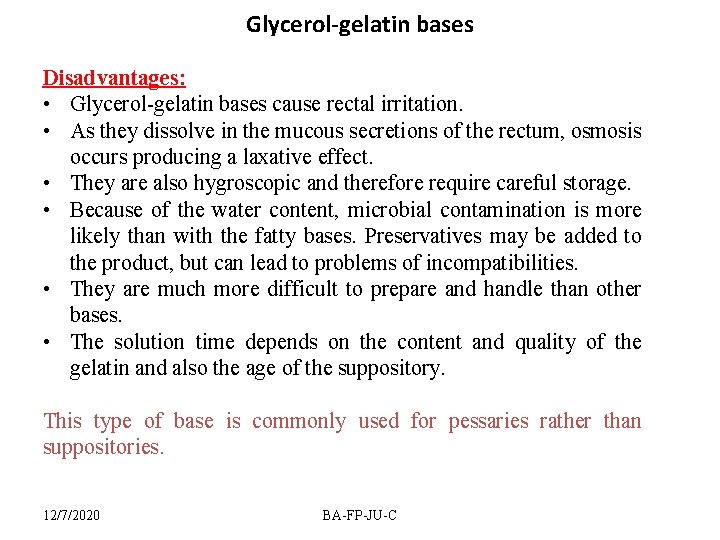 Glycerol-gelatin bases Disadvantages: • Glycerol-gelatin bases cause rectal irritation. • As they dissolve in