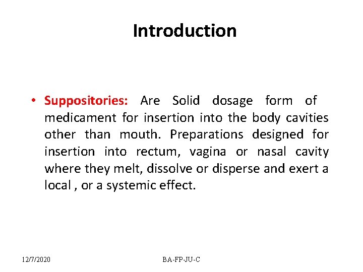 Introduction • Suppositories: Are Solid dosage form of medicament for insertion into the body