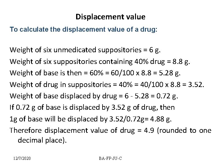 Displacement value To calculate the displacement value of a drug: Weight of six unmedicated