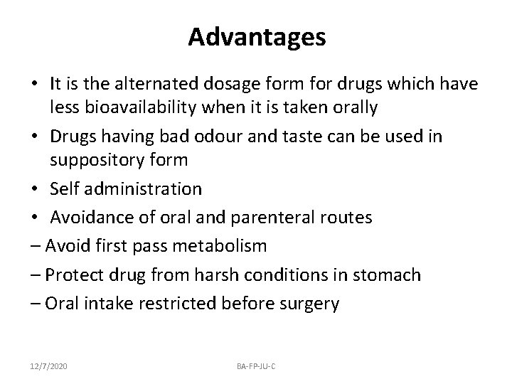 Advantages • It is the alternated dosage form for drugs which have less bioavailability