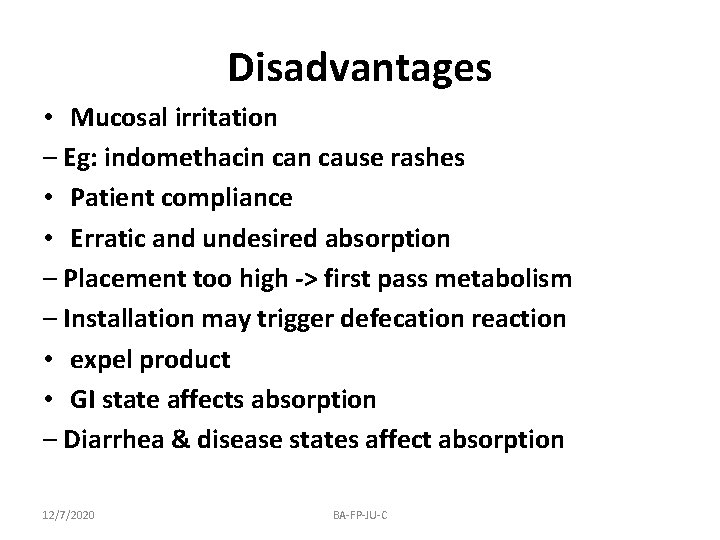 Disadvantages • Mucosal irritation – Eg: indomethacin cause rashes • Patient compliance • Erratic