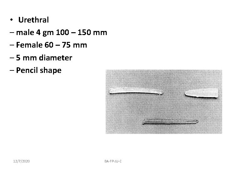  • Urethral – male 4 gm 100 – 150 mm – Female 60