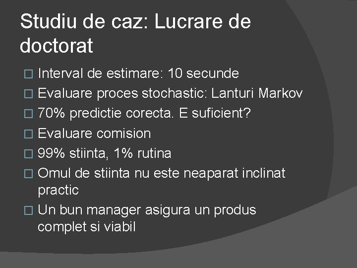 Studiu de caz: Lucrare de doctorat Interval de estimare: 10 secunde � Evaluare proces