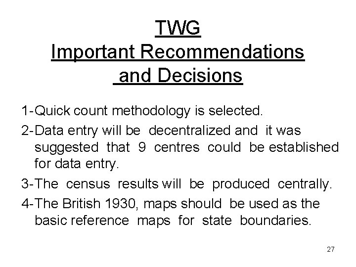 TWG Important Recommendations and Decisions 1 -Quick count methodology is selected. 2 -Data entry