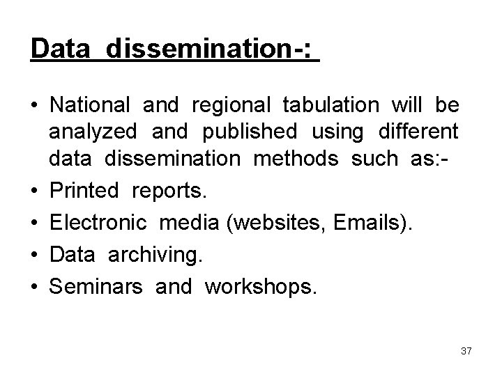 Data dissemination-: • National and regional tabulation will be analyzed and published using different