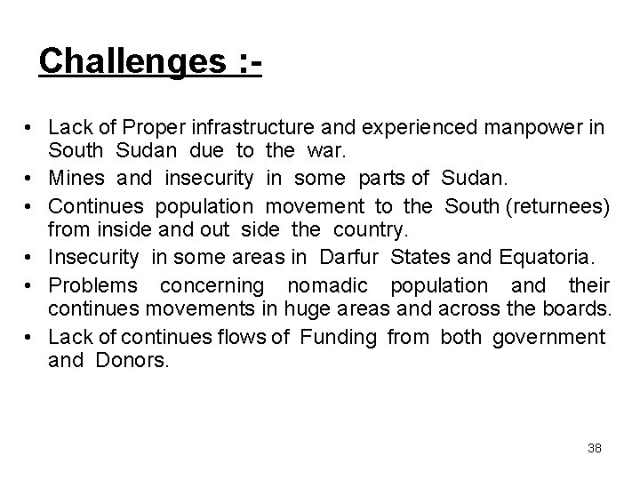 Challenges : • Lack of Proper infrastructure and experienced manpower in South Sudan due