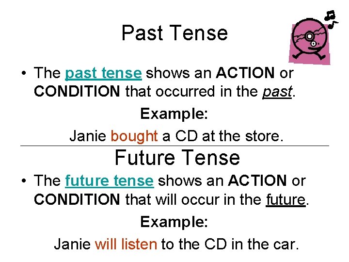 Past Tense • The past tense shows an ACTION or CONDITION that occurred in