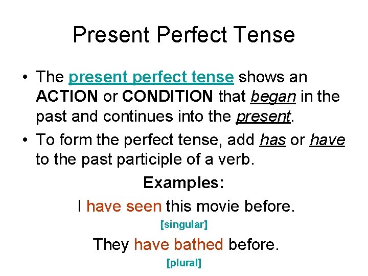Present Perfect Tense • The present perfect tense shows an ACTION or CONDITION that