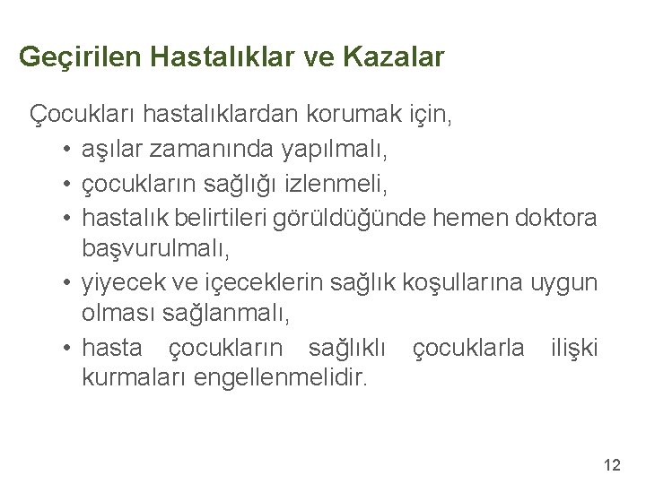 Geçirilen Hastalıklar ve Kazalar Çocukları hastalıklardan korumak için, • aşılar zamanında yapılmalı, • çocukların