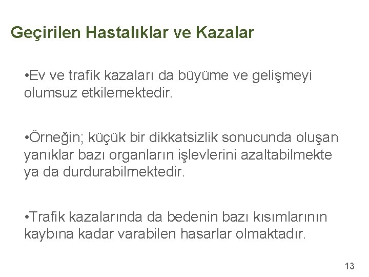 Geçirilen Hastalıklar ve Kazalar • Ev ve trafik kazaları da büyüme ve gelişmeyi olumsuz