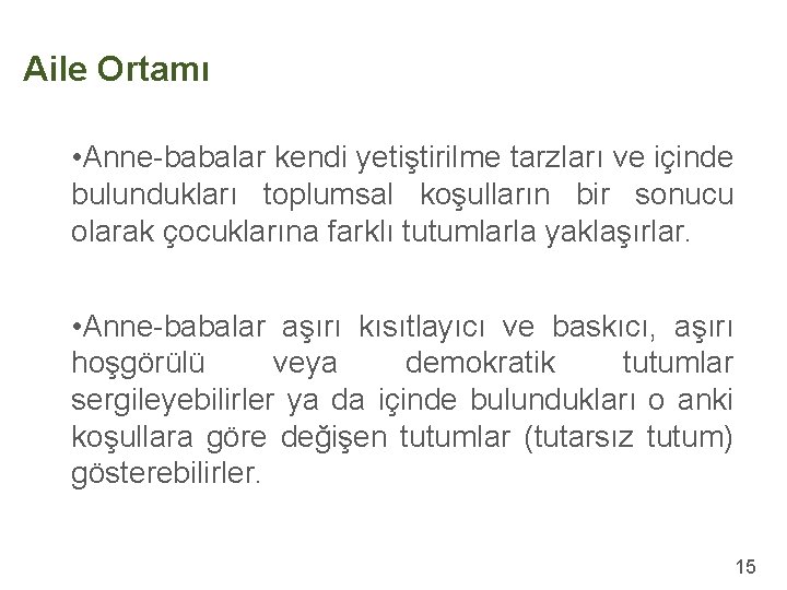 Aile Ortamı • Anne-babalar kendi yetiştirilme tarzları ve içinde bulundukları toplumsal koşulların bir sonucu
