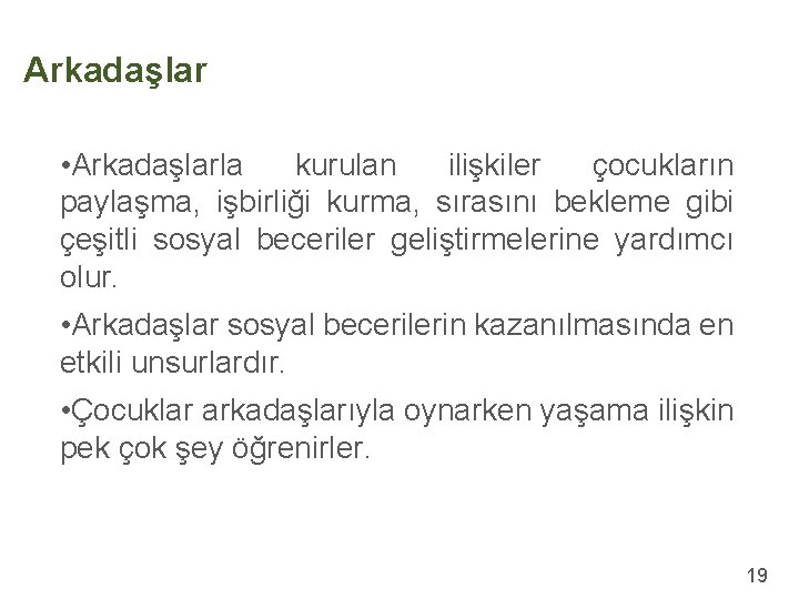 Arkadaşlar • Arkadaşlarla kurulan ilişkiler çocukların paylaşma, işbirliği kurma, sırasını bekleme gibi çeşitli sosyal