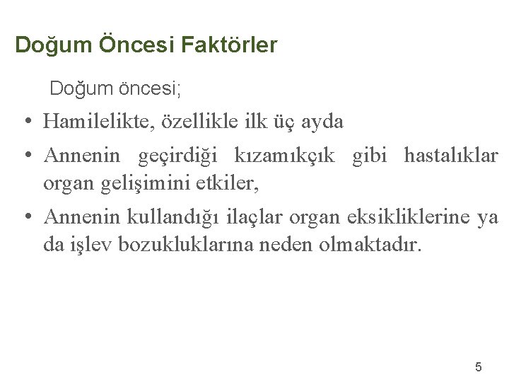 Doğum Öncesi Faktörler Doğum öncesi; • Hamilelikte, özellikle ilk üç ayda • Annenin geçirdiği