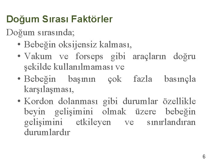 Doğum Sırası Faktörler Doğum sırasında; • Bebeğin oksijensiz kalması, • Vakum ve forseps gibi