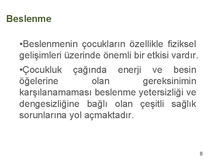 Beslenme • Beslenmenin çocukların özellikle fiziksel gelişimleri üzerinde önemli bir etkisi vardır. • Çocukluk